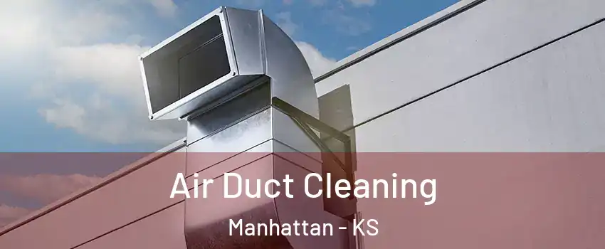  Air Duct Cleaning Manhattan - KS
