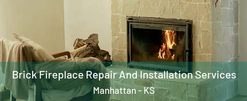  Brick Fireplace Repair And Installation Services Manhattan - KS