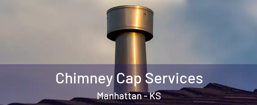  Chimney Cap Services Manhattan - KS