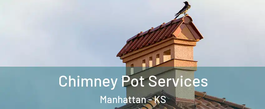  Chimney Pot Services Manhattan - KS