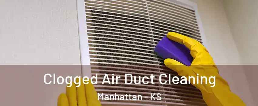  Clogged Air Duct Cleaning Manhattan - KS