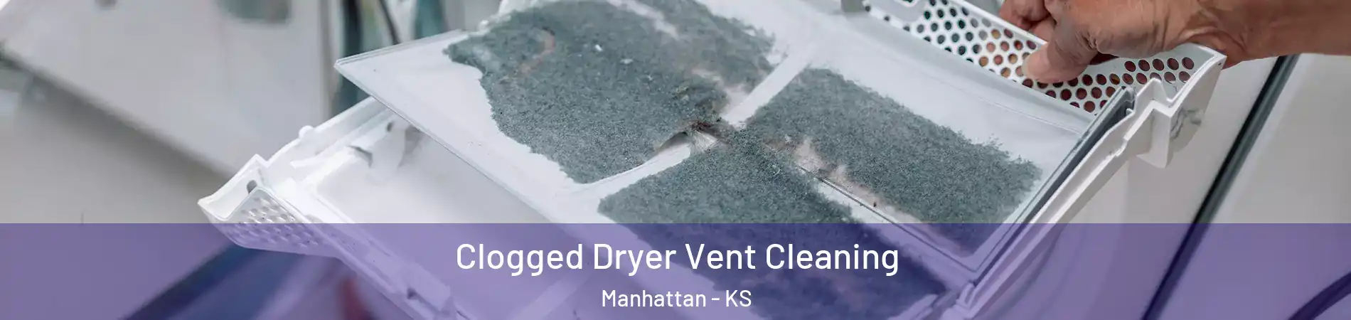  Clogged Dryer Vent Cleaning Manhattan - KS