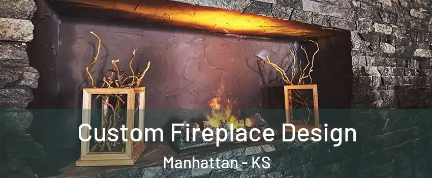  Custom Fireplace Design Manhattan - KS