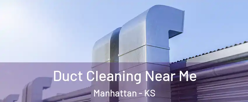  Duct Cleaning Near Me Manhattan - KS