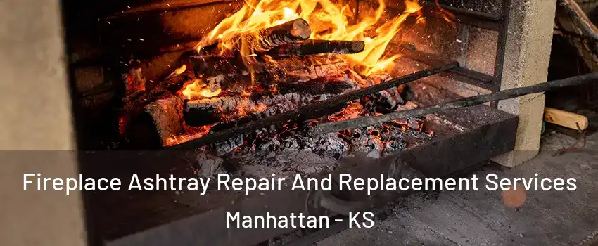  Fireplace Ashtray Repair And Replacement Services Manhattan - KS