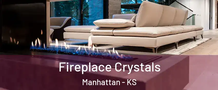  Fireplace Crystals Manhattan - KS