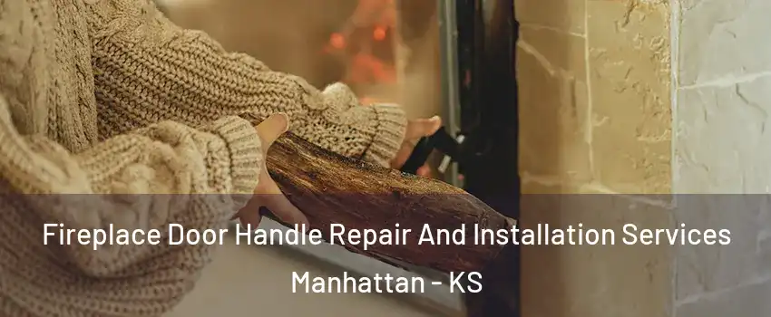  Fireplace Door Handle Repair And Installation Services Manhattan - KS