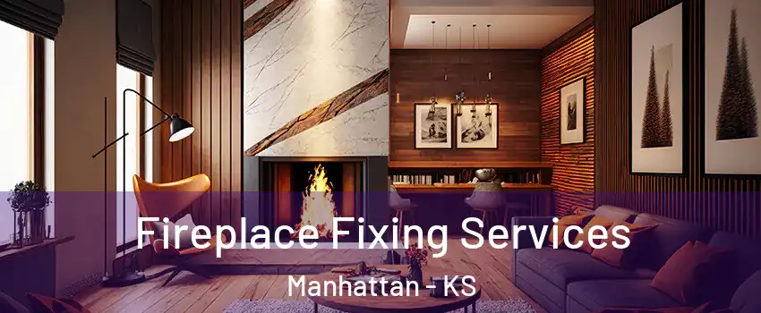  Fireplace Fixing Services Manhattan - KS