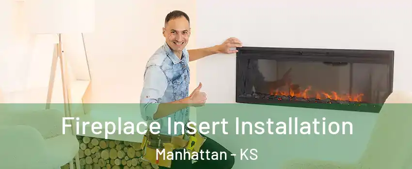  Fireplace Insert Installation Manhattan - KS