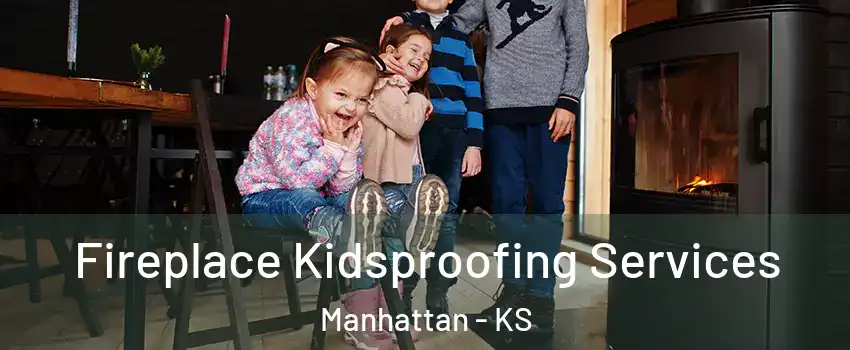  Fireplace Kidsproofing Services Manhattan - KS