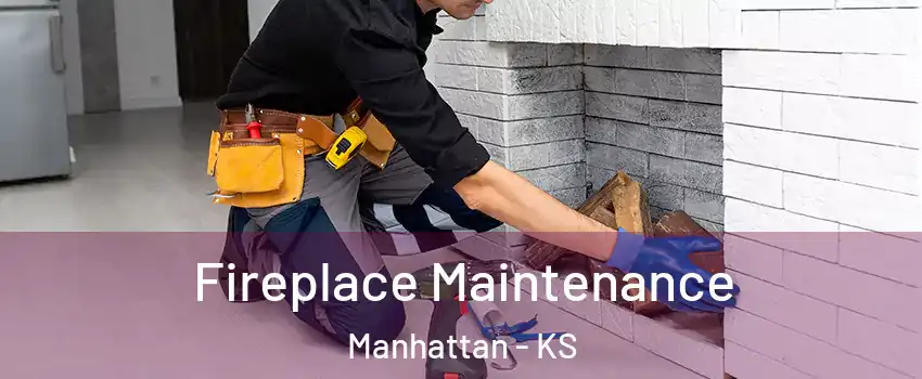  Fireplace Maintenance Manhattan - KS