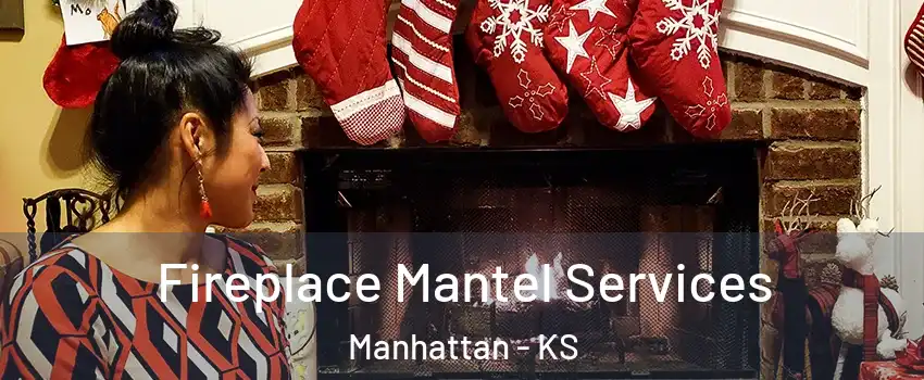  Fireplace Mantel Services Manhattan - KS