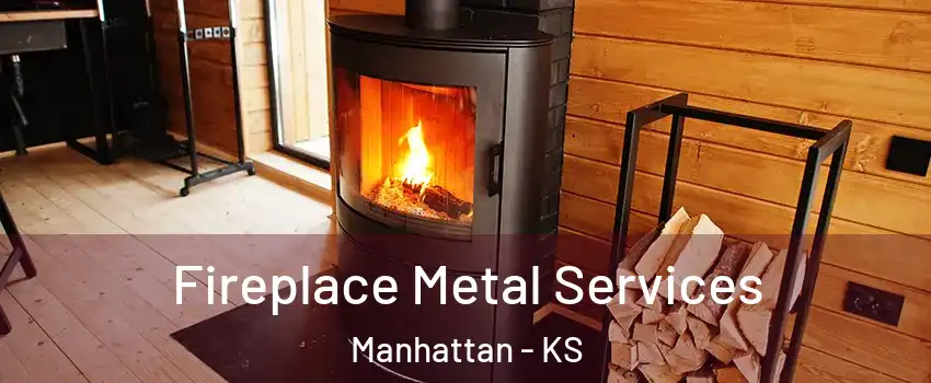 Fireplace Metal Services Manhattan - KS