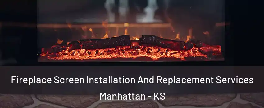  Fireplace Screen Installation And Replacement Services Manhattan - KS