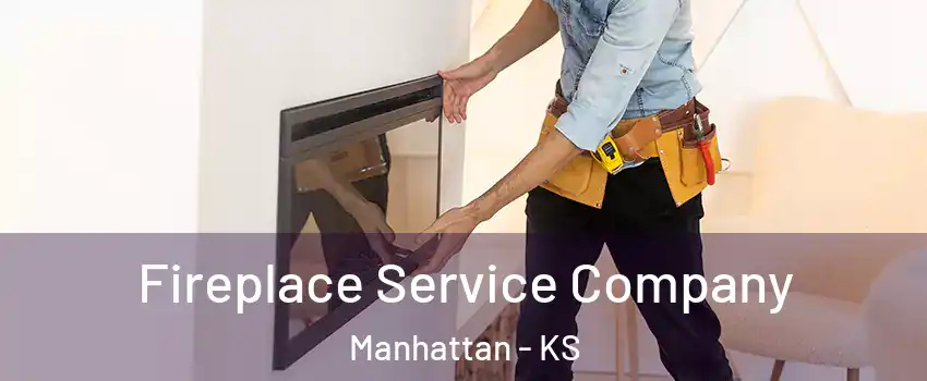  Fireplace Service Company Manhattan - KS