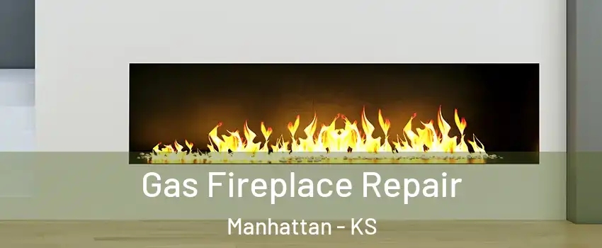  Gas Fireplace Repair Manhattan - KS