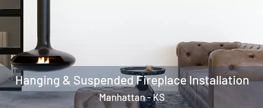 Hanging & Suspended Fireplace Installation Manhattan - KS