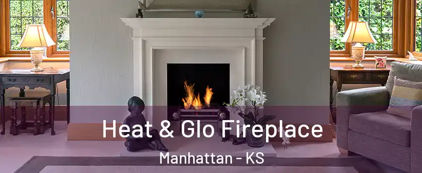  Heat & Glo Fireplace Manhattan - KS