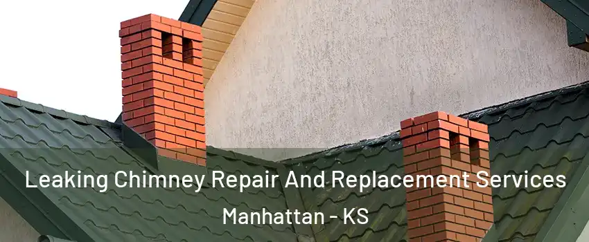  Leaking Chimney Repair And Replacement Services Manhattan - KS