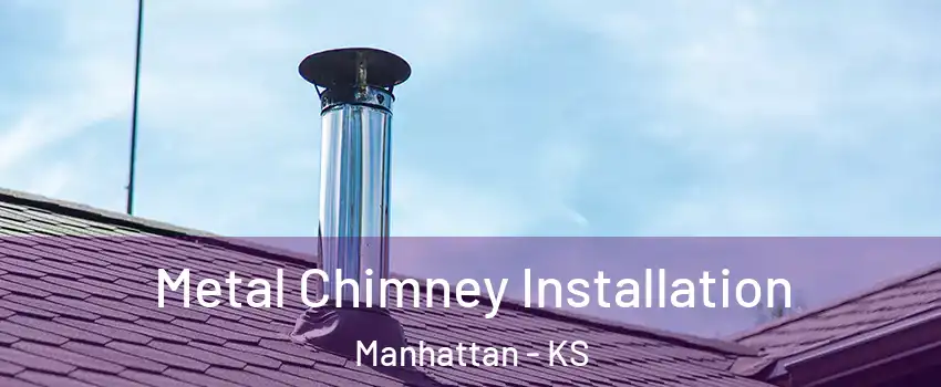  Metal Chimney Installation Manhattan - KS