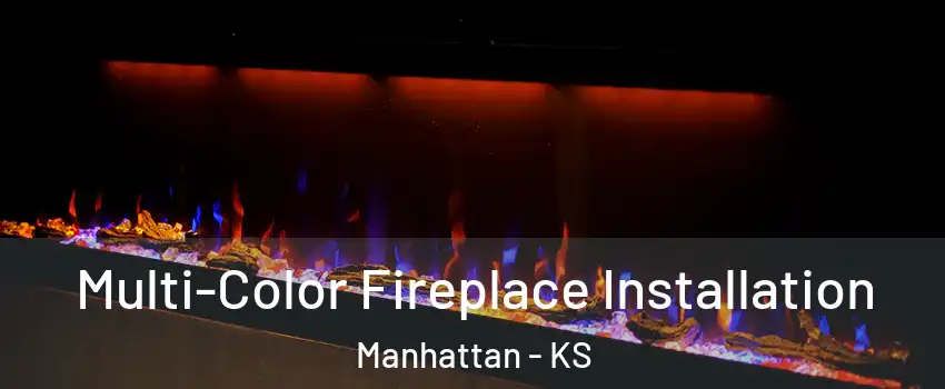  Multi-Color Fireplace Installation Manhattan - KS