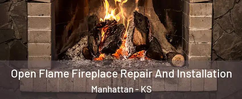  Open Flame Fireplace Repair And Installation Manhattan - KS