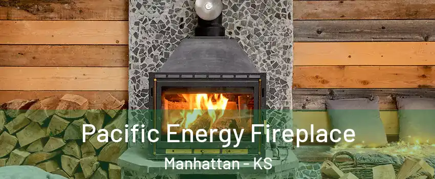  Pacific Energy Fireplace Manhattan - KS