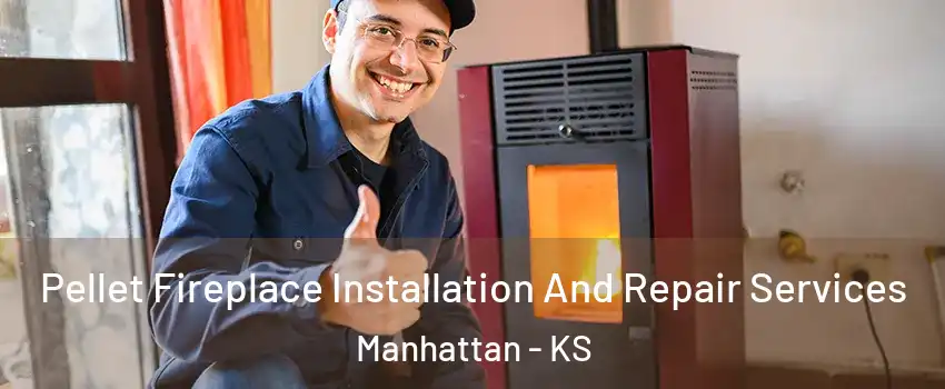  Pellet Fireplace Installation And Repair Services Manhattan - KS