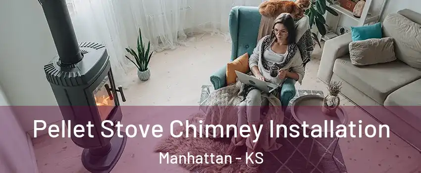  Pellet Stove Chimney Installation Manhattan - KS