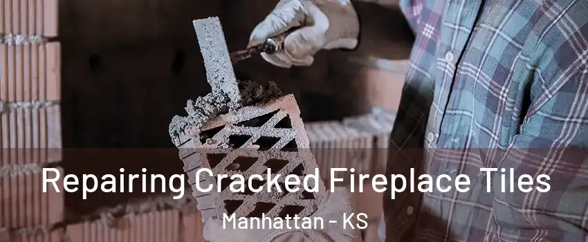  Repairing Cracked Fireplace Tiles Manhattan - KS