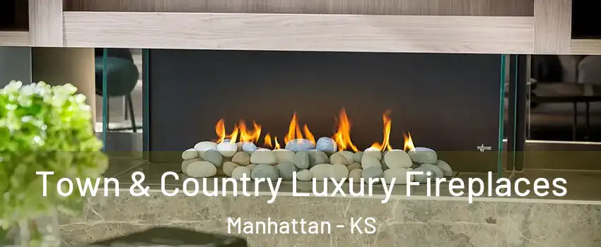  Town & Country Luxury Fireplaces Manhattan - KS