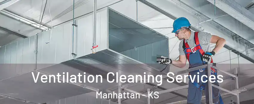  Ventilation Cleaning Services Manhattan - KS
