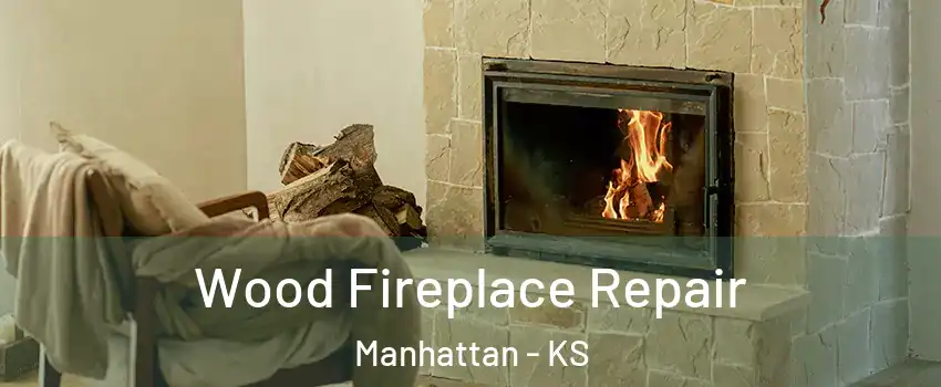  Wood Fireplace Repair Manhattan - KS