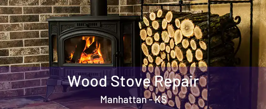  Wood Stove Repair Manhattan - KS